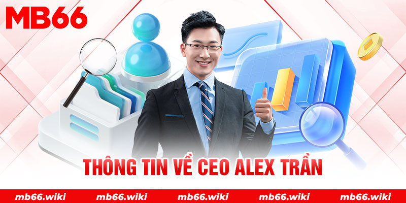 Thông tin về vị CEO Alex Trần của MB66